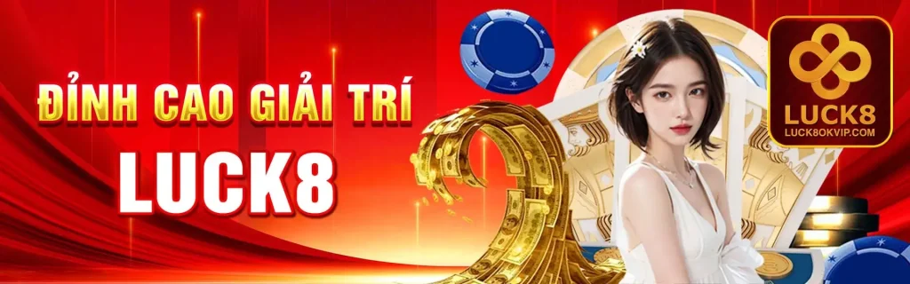 Luck8 nền tảng đỉnh cao giải trí